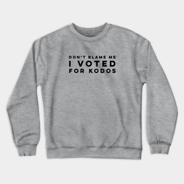 Don't Blame Me, I Voted for Kodos Crewneck Sweatshirt by KodiakMilly